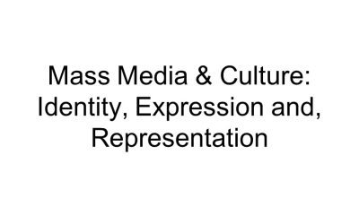 Mass Media & Culture: Identity, Expression and Representation